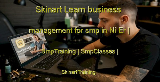 Skinart Learn business management for smp in Ni Er | SmpTraining | SmpClasses | SkinartTraining-China